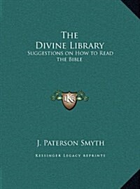 The Divine Library: Suggestions on How to Read the Bible (Hardcover)