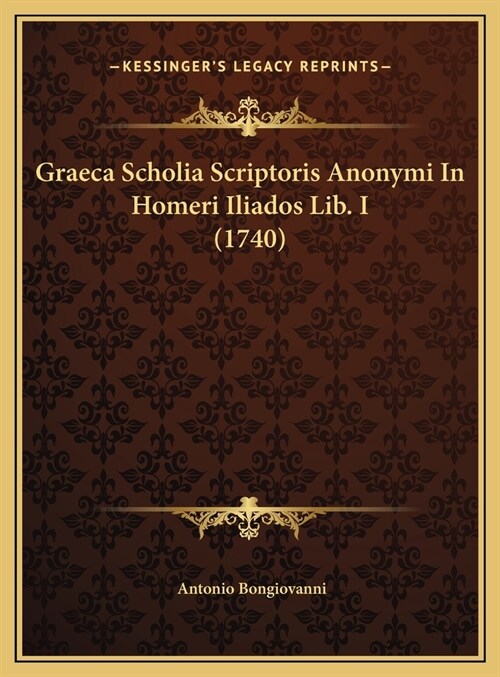 Graeca Scholia Scriptoris Anonymi in Homeri Iliados Lib. I (1740) (Hardcover)