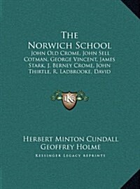 The Norwich School: John Old Crome, John Sell Cotman, George Vincent, James Stark, J. Berney Crome, John Thirtle, R. Ladbrooke, David Hodg (Hardcover)