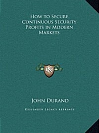 How to Secure Continuous Security Profits in Modern Markets (Hardcover)