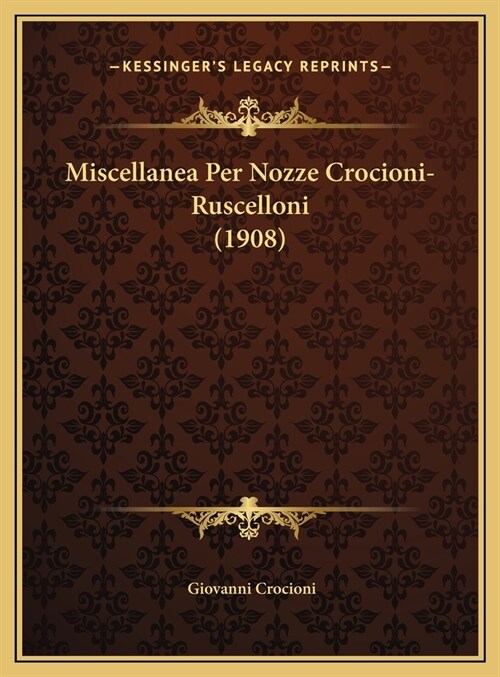 Miscellanea Per Nozze Crocioni-Ruscelloni (1908) (Hardcover)