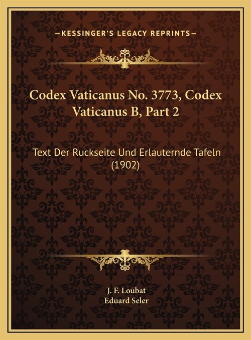 Codex Vaticanus No. 3773, Codex Vaticanus B, Part 2: Text Der Ruckseite Und Erlauternde Tafeln (1902) (Hardcover)