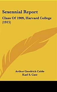 Sexennial Report: Class of 1909, Harvard College (1915) (Hardcover)