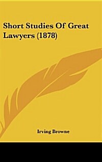 Short Studies of Great Lawyers (1878) (Hardcover)