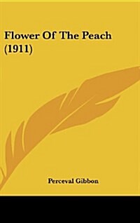 Flower of the Peach (1911) (Hardcover)