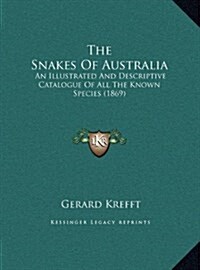 The Snakes of Australia: An Illustrated and Descriptive Catalogue of All the Known Species (1869) (Hardcover)