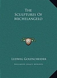 The Sculptures of Michelangelo (Hardcover)