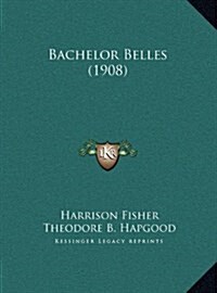 Bachelor Belles (1908) (Hardcover)