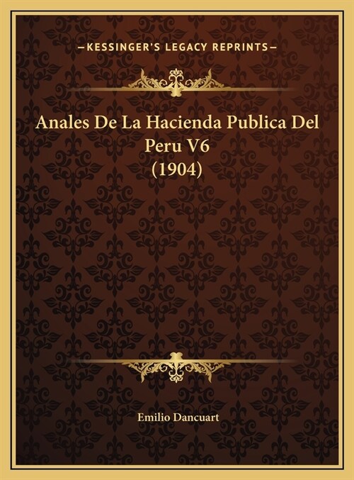 Anales de La Hacienda Publica del Peru V6 (1904) (Hardcover)