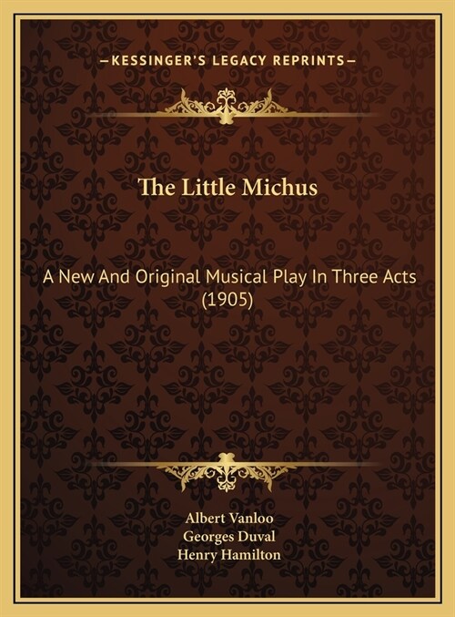 The Little Michus: A New And Original Musical Play In Three Acts (1905) (Hardcover)