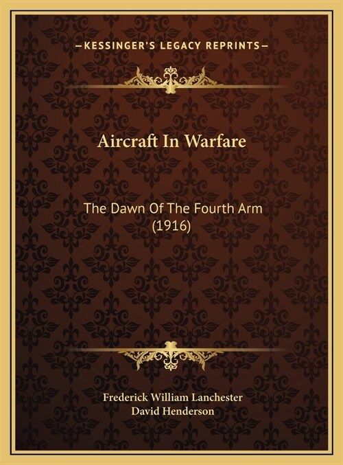 Aircraft In Warfare: The Dawn Of The Fourth Arm (1916) (Hardcover)