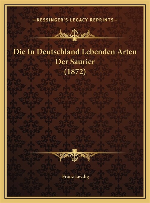 Die in Deutschland Lebenden Arten Der Saurier (1872) (Hardcover)