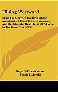 Hiking Westward: Being the Story of Two Boys Whose Ambition Led Them to Face Privations and Hardships in Their Quest of a Home in the G (Hardcover)