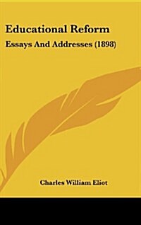 Educational Reform: Essays and Addresses (1898) (Hardcover)