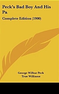 Pecks Bad Boy and His Pa: Complete Edition (1900) (Hardcover)