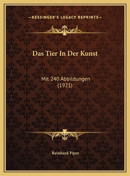 Das Tier in Der Kunst: Mit 240 Abbildungen (1921) (Hardcover)