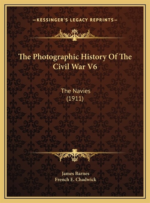 The Photographic History Of The Civil War V6: The Navies (1911) (Hardcover)