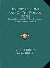 History of Rome and of the Roman People: From Its Origin to the Invasion of the Barbarians V3 (Hardcover)