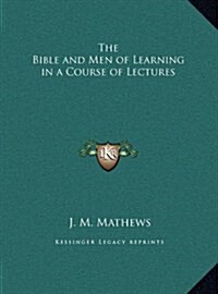 The Bible and Men of Learning in a Course of Lectures (Hardcover)