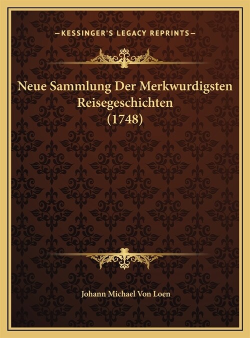 Neue Sammlung Der Merkwurdigsten Reisegeschichten (1748) (Hardcover)