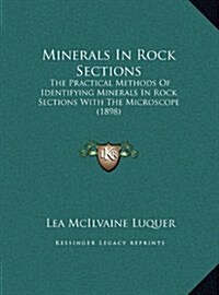 Minerals in Rock Sections: The Practical Methods of Identifying Minerals in Rock Sections with the Microscope (1898) (Hardcover)