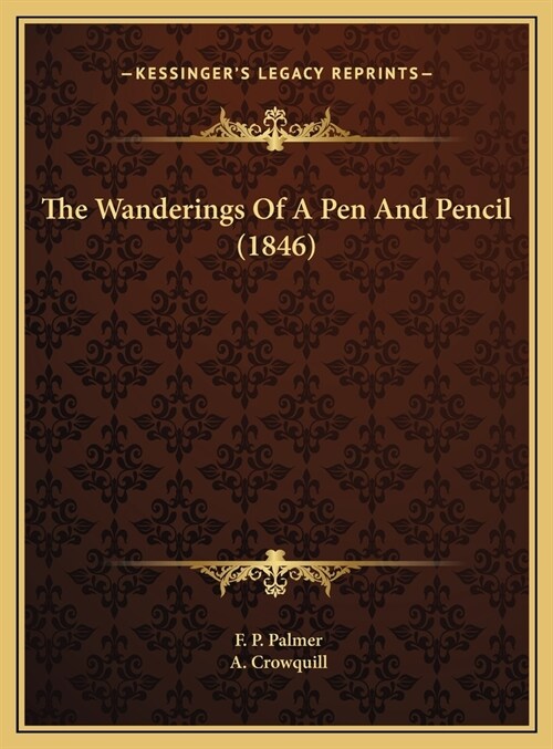 The Wanderings Of A Pen And Pencil (1846) (Hardcover)