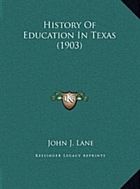 History of Education in Texas (1903) (Hardcover)