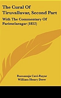 The Cural of Tiruvalluvar, Second Part: With the Commentary of Parimelaragar (1852) (Hardcover)