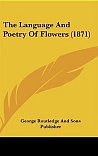 The Language and Poetry of Flowers (1871) (Hardcover)