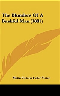 The Blunders of a Bashful Man (1881) (Hardcover)