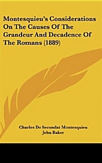 Montesquieus Considerations on the Causes of the Grandeur and Decadence of the Romans (1889) (Hardcover)