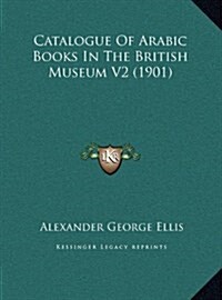 Catalogue of Arabic Books in the British Museum V2 (1901) (Hardcover)