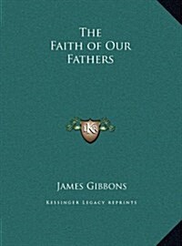 The Faith of Our Fathers (Hardcover)