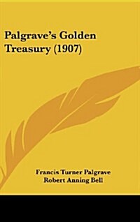 Palgraves Golden Treasury (1907) (Hardcover)