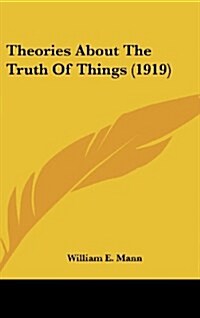 Theories about the Truth of Things (1919) (Hardcover)