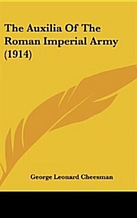The Auxilia of the Roman Imperial Army (1914) (Hardcover)