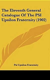 The Eleventh General Catalogue of the Psi Upsilon Fraternity (1902) (Hardcover)