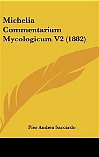 Michelia Commentarium Mycologicum V2 (1882) (Hardcover)