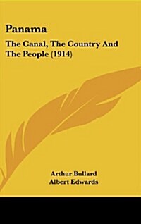 Panama: The Canal, the Country and the People (1914) (Hardcover)