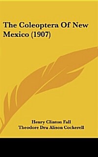 The Coleoptera of New Mexico (1907) (Hardcover)