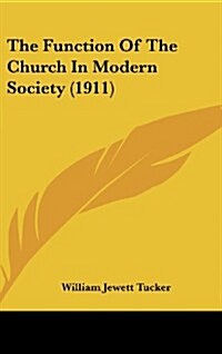 The Function of the Church in Modern Society (1911) (Hardcover)