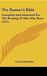 The Runners Bible: Compiled and Annotated for the Reading of Him Who Runs (1913) (Hardcover)