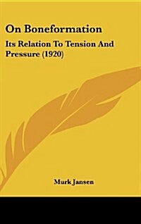 On Boneformation: Its Relation to Tension and Pressure (1920) (Hardcover)