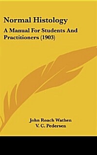 Normal Histology: A Manual for Students and Practitioners (1903) (Hardcover)