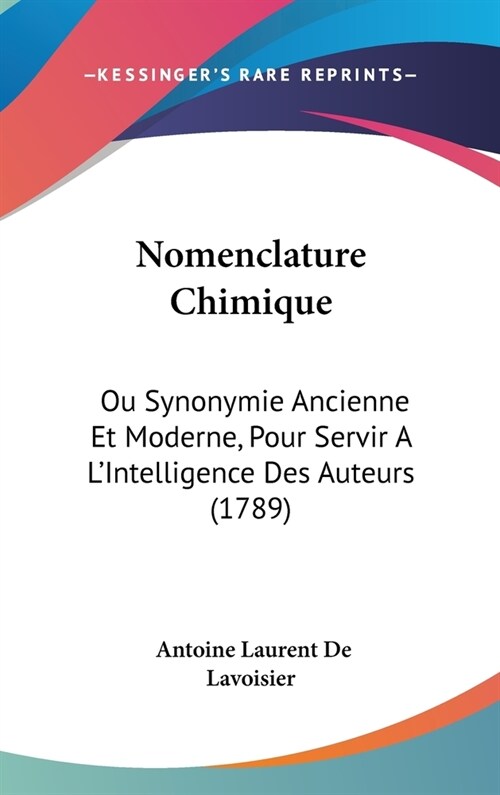 Nomenclature Chimique: Ou Synonymie Ancienne Et Moderne, Pour Servir A LIntelligence Des Auteurs (1789) (Hardcover)