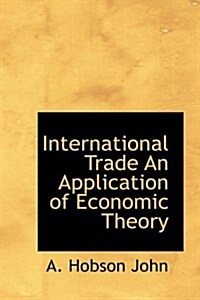 International Trade an Application of Economic Theory (Hardcover)