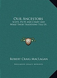 Our Ancestors: Scots, Picts and Cymry and What Their Traditions Tell Us (Hardcover)