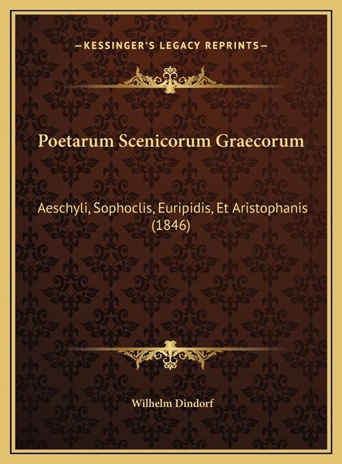 Poetarum Scenicorum Graecorum: Aeschyli, Sophoclis, Euripidis, Et Aristophanis (1846) (Hardcover)