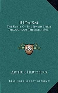 Judaism: The Unity of the Jewish Spirit Throughout the Ages (1961) (Hardcover)