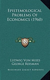 Epistemological Problems of Economics (1960) (Hardcover)